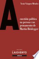 A cuestión política na persoa e no pensamento de Martin Heidegger