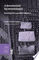 A descolonizar las metodologías. Investigación y pueblos indígenas