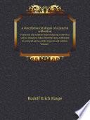A descriptive catalogue of a general collection