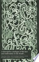 A Descriptive Catalogue of the Lace and Embroidery in the South Kensington Museum