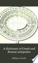 A Dictionary of Greek and Roman Antiquities