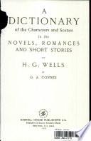 A Dictionary of the Characters and Scenes in the Novels, Romance and Short Stories of H. G. Wells