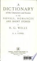 A Dictionary of the Characters and Scenes in the Novels, Romances and Short Stories of H. G. Wells