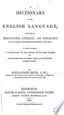 A Dictionary of the English Language, containing the pronunciation, etymology and explanation of all words authorized by eminent writers. To which are added, a vocabulary of the roots of English words and an accented list of proper names