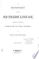 A Dictionary of the Old English Language, Compiled from Writings of the XII. XIII. XIV. and XV. Centuries