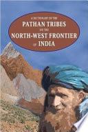 A Dictionary of the Pathan Tribes on the North-west Frontier of India