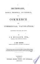 A Dictionary, Practical, Theoretical and Historical of Commerce and Commercial Navigation