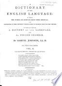 A Dictionnary of the English Language, in which the Words are Deduced from Their Originals and Illustrated in Their Signification by Exemples from the Best Writers