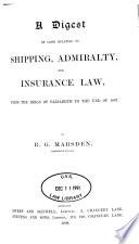 A Digest of Cases Relating to Shipping, Admiralty, and Insurance Law