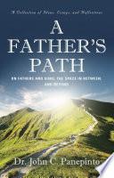 A Father's Path: On Fathers and Sons, the Space in Between, and Beyond (A Collection of Essays, Ideas, and Reflections)