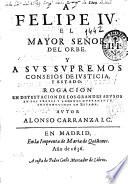 A Felipe IV ... y a sus supremos Conseios de Iusticia y Estado, Rogacion en detestacion de los grandes abusos en los traxes y adornos nueuamente introducidos en España