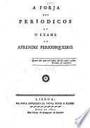 A Forja dos Periodicos; ou o Exame do aprendiz periodiqueiro. [By J. Machado Batalha. Edited by F. J. de Carvalho.]
