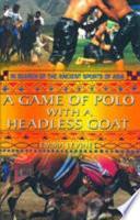 A Game of Polo with a Headless Goat