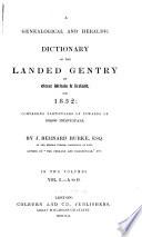 A genealogical and heraldic dictionary of the landed gentry of Great Britain & Ireland for 1852