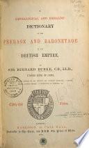 A Genealogical and Heraldic Dictionary of the Peerage and Baronetage of the British Empire