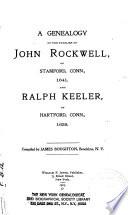 A Genealogy of the Families of John Rockwell of Stamford, Conn., 1641 and Ralph Keeler of Hartford, Conn., 1639