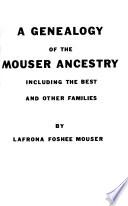 A Genealogy of the Mouser Ancestry, Including the Best and Other Families