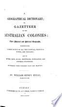 A Geographical Dictionary Or Gazetteer of the Australian Colonies