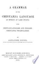 A Grammar of the Chinyanja Language as Spoken at Lake Nyassa