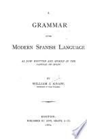 A Grammar of the Modern Spanish Language as Now Written and Spoken in the Capital of Spain