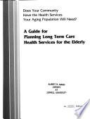 A Guide for Planning Long Term Care Health Services for the Elderly