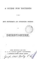 A guide for tourists to the most picturesque ... portions of Derbyshire. (Abel Heywood's tourist's guide).