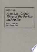 A Guide to American Crime Films of the Forties and Fifties