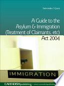 A Guide to the Asylum and Immigration (Treatment of Claimants, etc) Act 2004