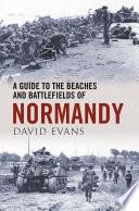 A Guide to the Beaches and Battlefields of Normandy