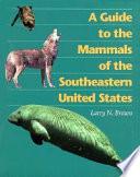 A Guide to the Mammals of the Southeastern United States