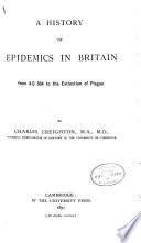 A History of Epidemics in Britain: From A. D. 664 to the extinction of plague