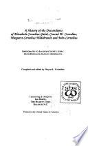 A History of the Descendants of Elizabeth Cornelius Gabel, Cornrad W. Cornelius, Margaret Cornelius Hildebrandt and John Cornelius