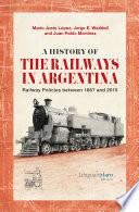 A History of the Railways in Argentina. Railway Policies between 1857 and 2015