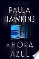 A hora azul - o novo thriller da best-seller Paula Hawkins, autora de A garota no trem