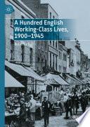 A Hundred English Working-Class Lives, 1900-1945