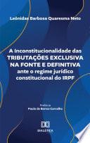 A Inconstitucionalidade das Tributações Exclusiva na Fonte e Definitiva ante o regime jurídico constitucional do IRPF