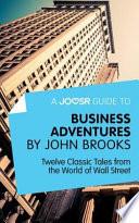 A Joosr Guide to Business Adventures by John Brooks