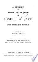 A Jubilee of Dramatic Life and Incident of Joseph A. Cave