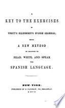A Key to the Exercises in Vingut's Ollendorff's Spanish Grammar, Being a New Method of Learning to Read, Write, and Speak the Spanish Language