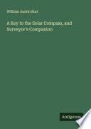 A Key to the Solar Compass, and Surveyor's Companion