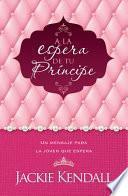 a la Espera de Tu Príncipe: Un Mensaje Para La Joven Que Espera
