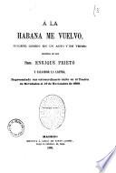 A la habana me vuelvo juguete comico en un acto y en verso original de los sres. Enrique Prieto y Salvador La Lastra