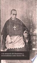 A la memoria del ilustrísimo y reverendísimo señor doctor Fr. Ezequiel Moreno ... fallecido en España el 19 de agosto de 1906