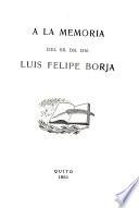 A la memoria del Sr. Dr. Dn. Luis Felipe Borja