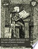 A Latin-English Dictionary for the Use of Junior Students ...