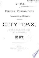 A List of Persons, Corporations, Companies and Estates Assessed in the City Tax