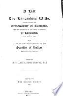 A List of the Lancashire Wills, Proved Within the Archdeaconry of Richmond, and Now Preserved in the Court of Probate at Lancaster, from 1748 to [1837]