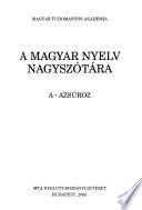 A magyar nyelv nagyszótára: A-Azsúroz