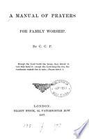 A manual of prayers for family worship, by C.C.P.
