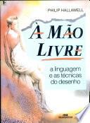 A Mao Livre - Linguagem E as Tecnicas Do Desenho